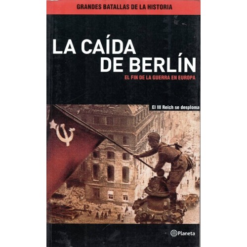 LA CAÍDA DE BERLÍN - EL FIN DE LA GUERRA EN EUROPA