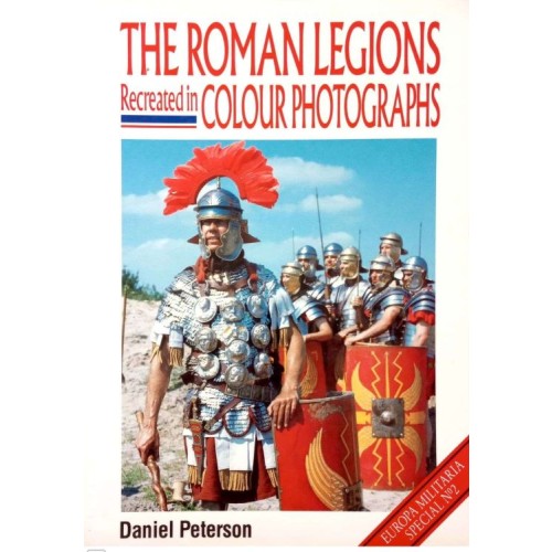 THE ROMAN LEGIONS RECREATED IN COLOUR PHOTOGRAPHS